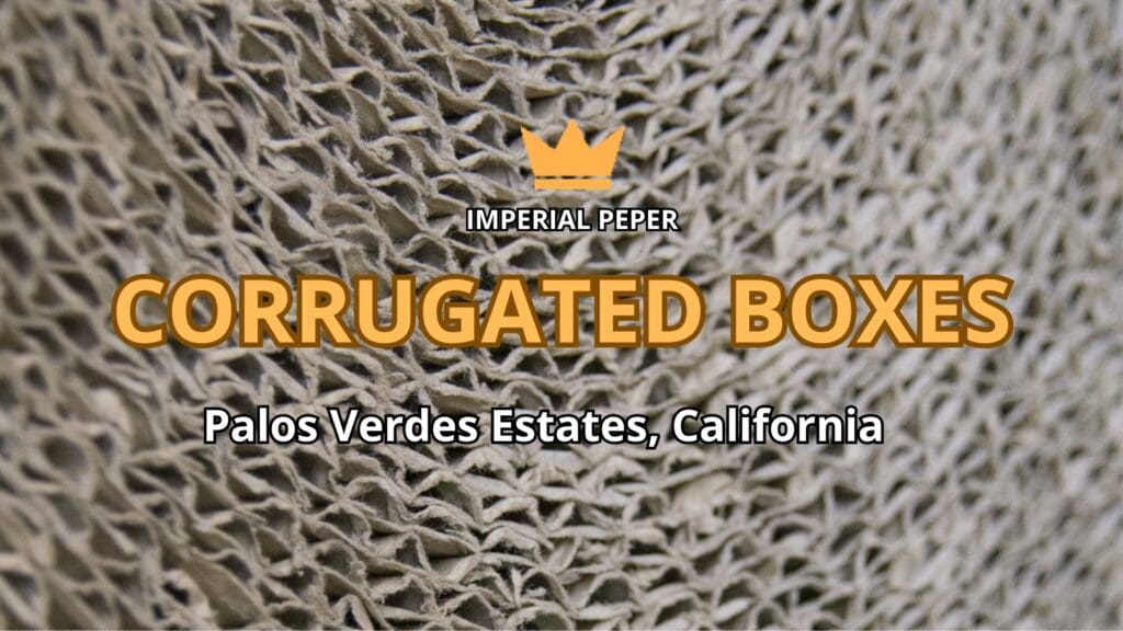 Corrugated Boxes Palos Verdes Estates, California