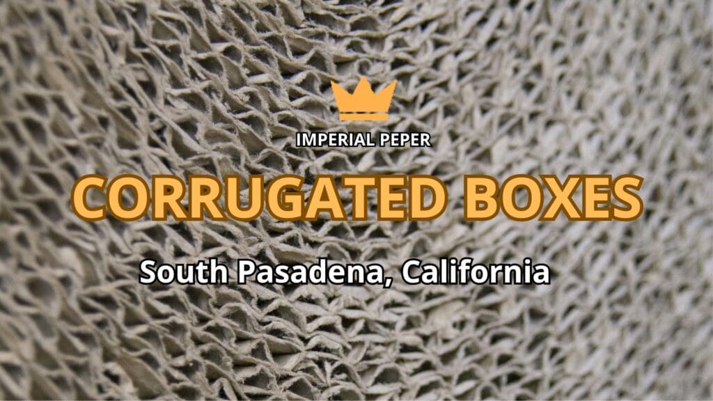 Corrugated Boxes South Pasadena, California