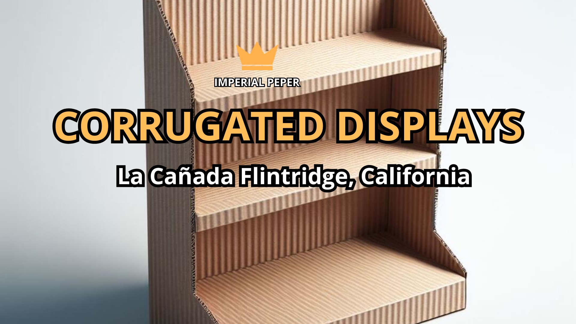 Read more about the article Corrugated Displays: Enhancing Retail Product Presentation in La Cañada Flintridge, California