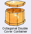 OCTAGONAL DOUBLE COVER CONTAINER